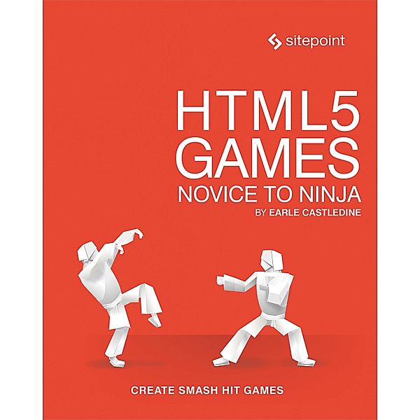 HTML5 Games: Novice to Ninja, Earle Castledine