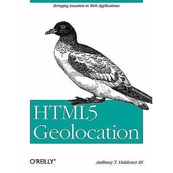 Html5 Geolocation, Anthony T. , III Holdener, Anthony T. Holdener III