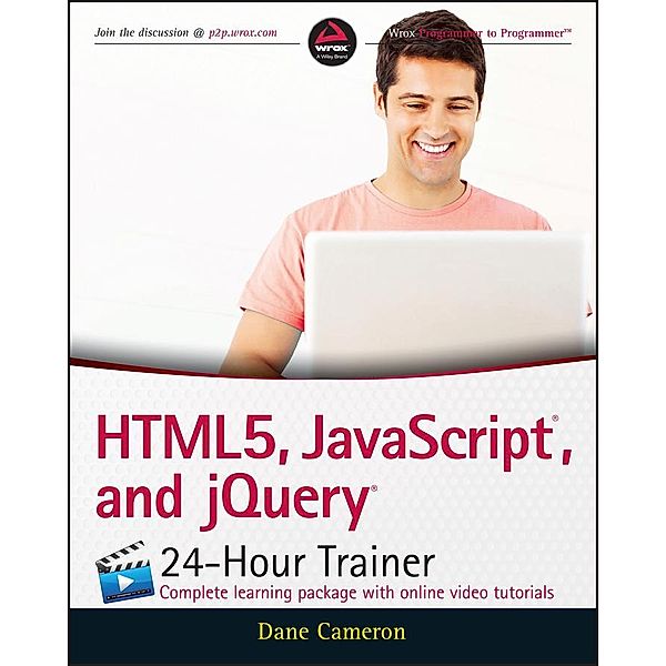 HTML5, JavaScript, and jQuery 24-Hour Trainer, Dane Cameron