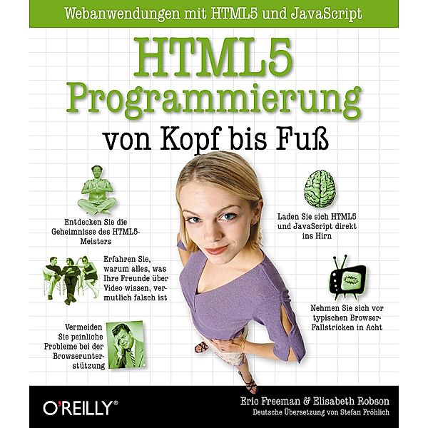 HTML5-Programmierung von Kopf bis Fuß: Webanwendungen mit HTML5 und JavaScript / Von Kopf bis Fuß, Eric Freeman, Elisabeth Robson