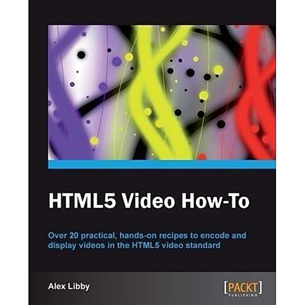 HTML5 Video How-to, Alex Libby