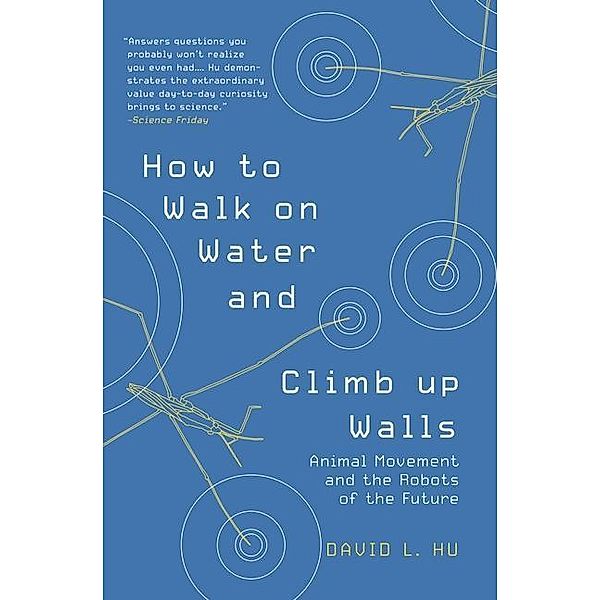 Hu, D: How to Walk on Water and Climb up Walls, David L. Hu