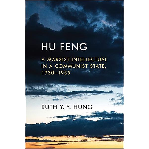 Hu Feng / SUNY series in Global Modernity, Ruth Y. Y. Hung