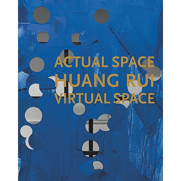Huang Rui: Actual Space, Virtual Space, Huang Rui, Jennifer Dorothy Lee, Yongwoo Lee, Mingjun Lu, Berenice Angremy