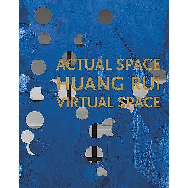 Huang Rui: Actual Space, Virtual Space, Huang Rui, Jennifer Dorothy Lee, Yongwoo Lee, Mingjun Lu, Berenice Angremy
