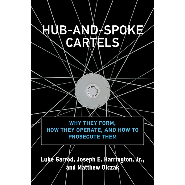 Hub-and-Spoke Cartels, Luke Garrod, Joseph E. Harrington, Matthew Olczak
