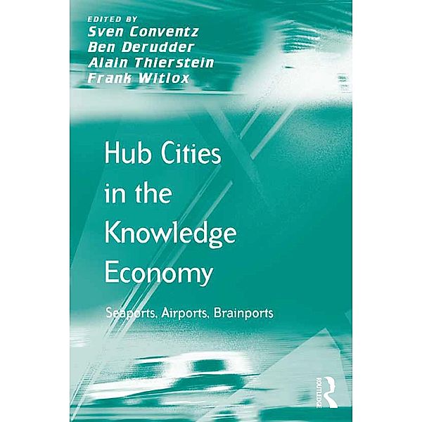 Hub Cities in the Knowledge Economy, Sven Conventz, Ben Derudder, Alain Thierstein, Frank Witlox