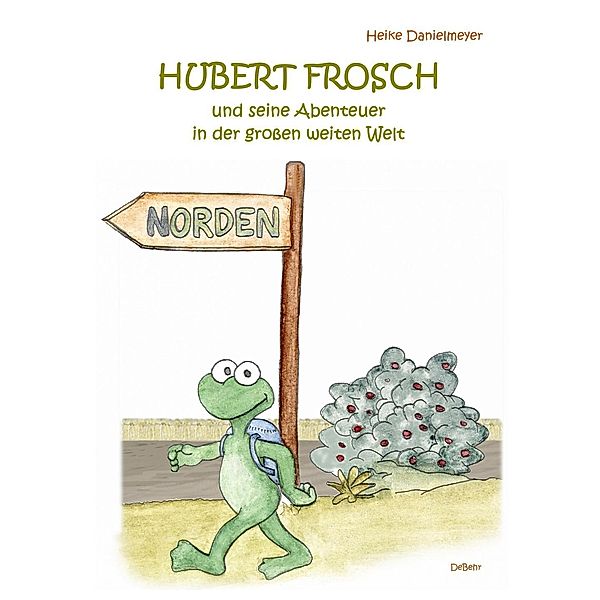 Hubert Frosch und seine Abenteuer in der grossen weiten Welt, Heike Danielmeyer