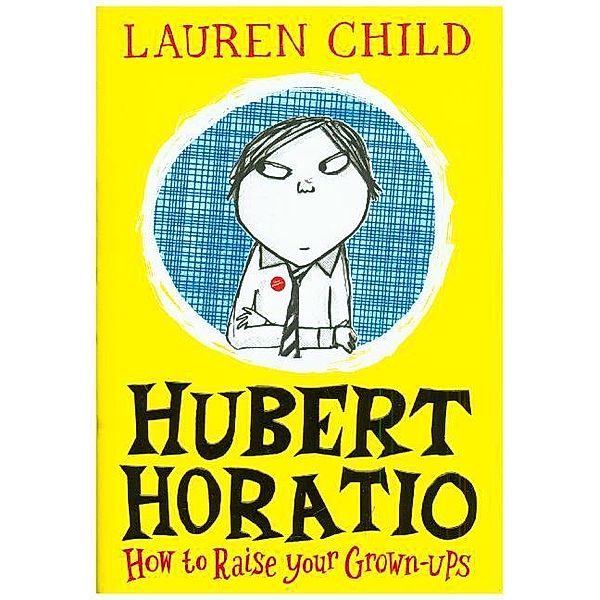 Hubert Horatio: How to Raise Your Grown-Ups, Lauren Child