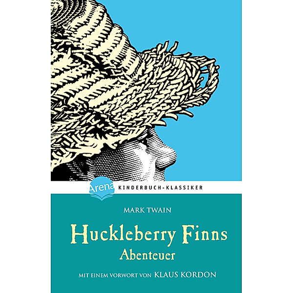 Huckleberry Finns Abenteuer. Mit einem Vorwort von Klaus Kordon, Mark Twain