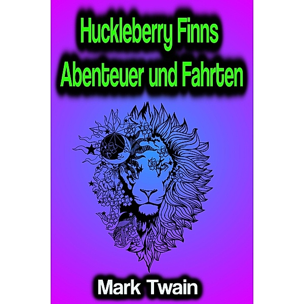 Huckleberry Finns Abenteuer und Fahrten, Mark Twain