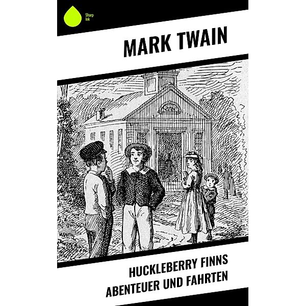 Huckleberry Finns Abenteuer und Fahrten, Mark Twain