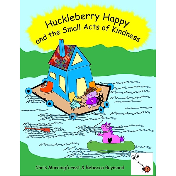 Huckleberry Happy and the Small Acts of Kindness, Chris Morningforest, Rebecca Raymond