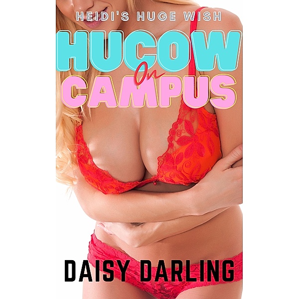 Hucow On Campus (Heidi's Huge Wish, #1) / Heidi's Huge Wish, Daisy Darling