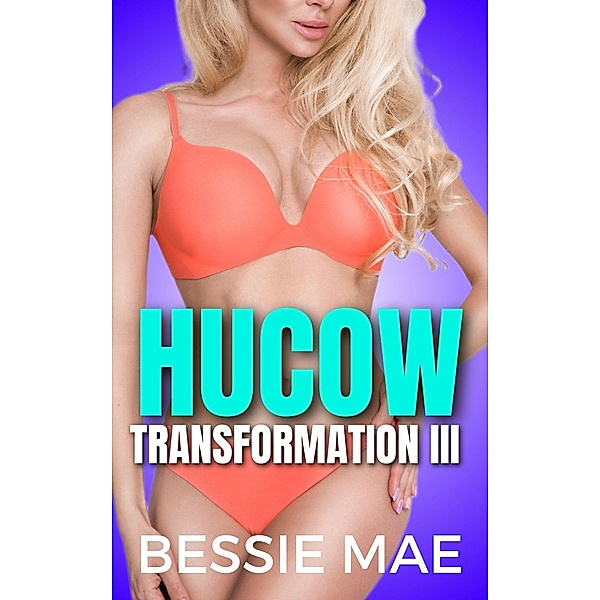 Hucow Transformation III (Agent Cream, #3) / Agent Cream, Bessie Mae