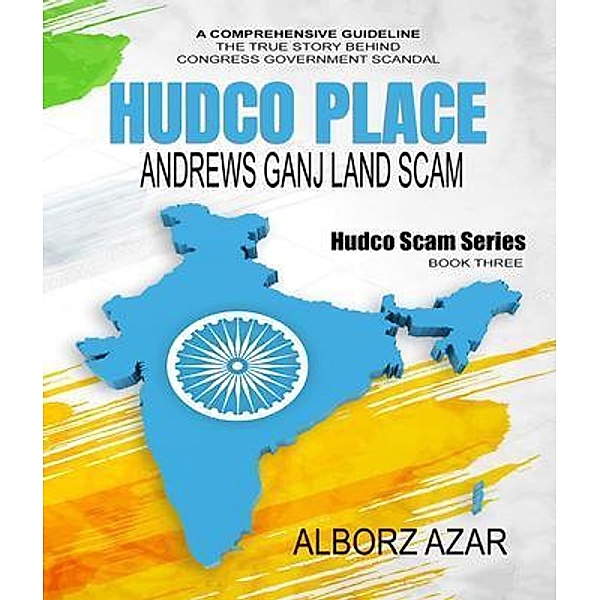 HUDCO PLACE Andrews Ganj Land Scam / HUDCO Scam Series Bd.3, Alborz Azar
