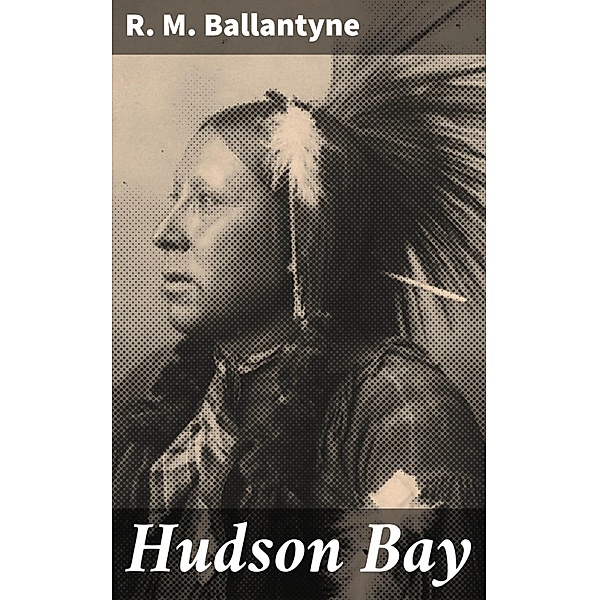 Hudson Bay, R. M. Ballantyne