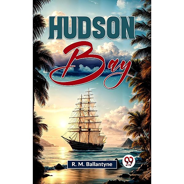 Hudson Bay, R. M. Ballantyne