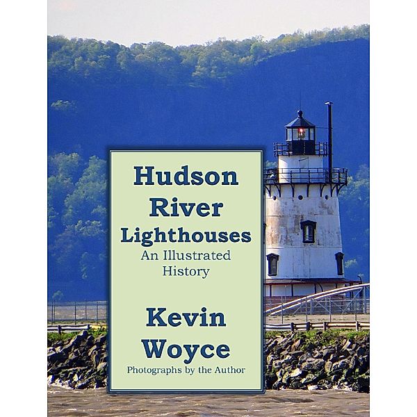 Hudson River Lighthouses: An Illustrated History, Kevin Woyce