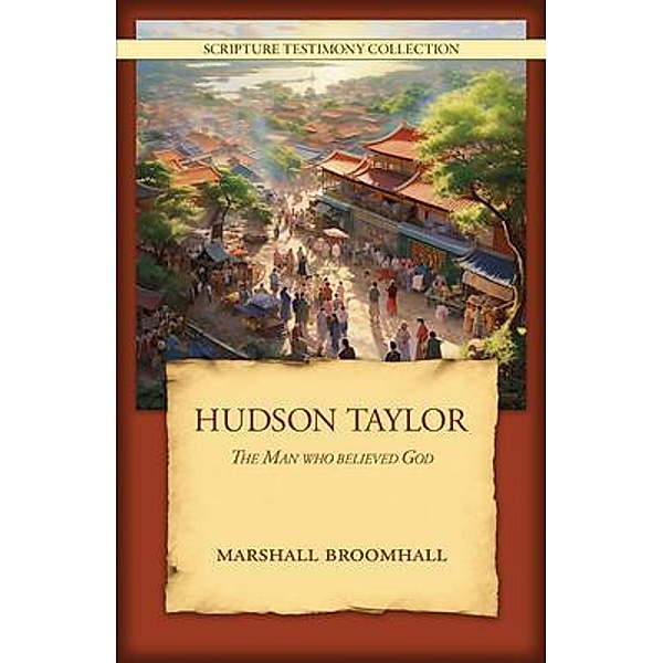 Hudson Taylor / Scripture Testimony Collection Bd.4, Marshall Broomhall