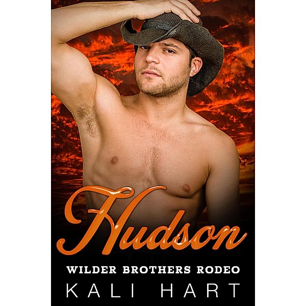 Hudson (Wilder Brothers Rodeo, #2) / Wilder Brothers Rodeo, Kali Hart