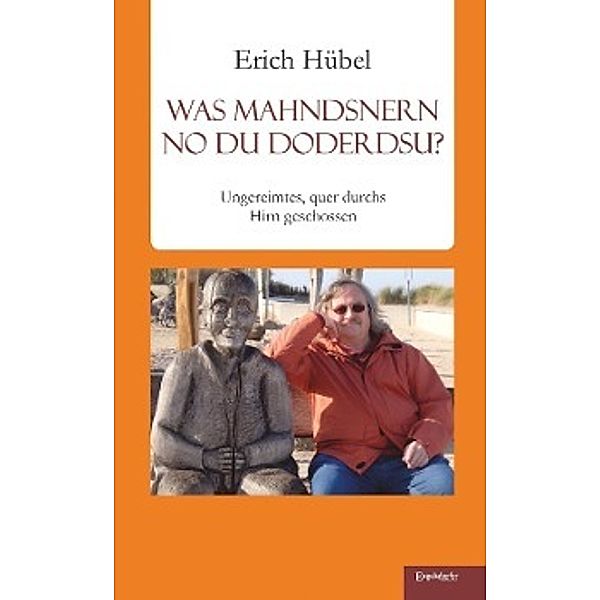 Hübel, E: Was mahndsnern no du doderdsu?, Erich Hübel