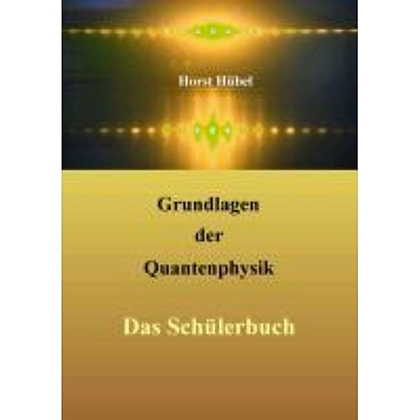 Hübel, H: Grundlagen der Quantenphysik, Horst Hübel