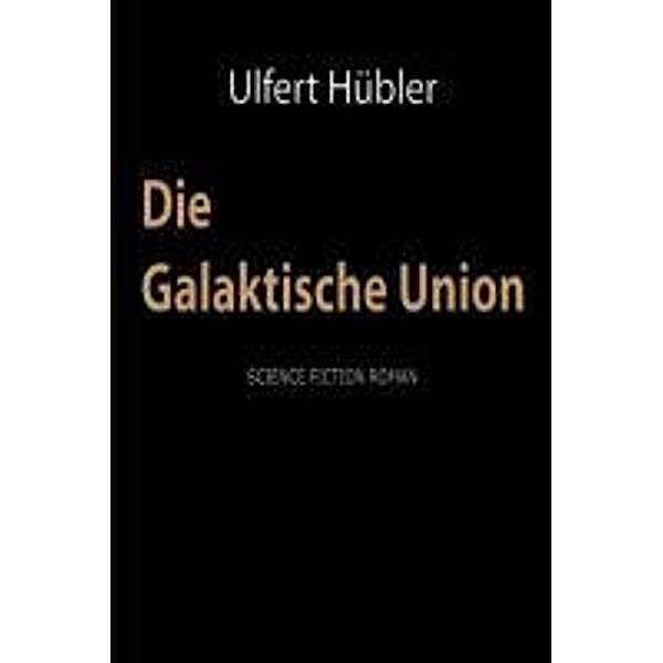 Hübler, U: Galaktische Union, Ulfert Hübler