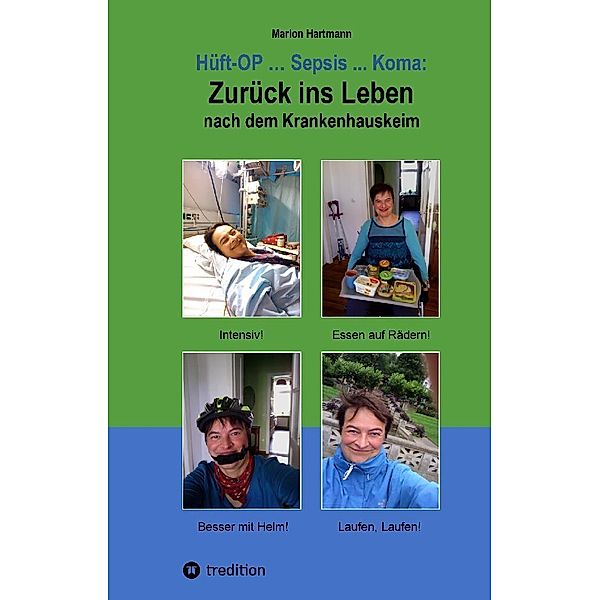 Hüft-OP ... Sepsis ... Koma: Zurück ins Leben nach dem Krankenhauskeim, Marion Hartmann