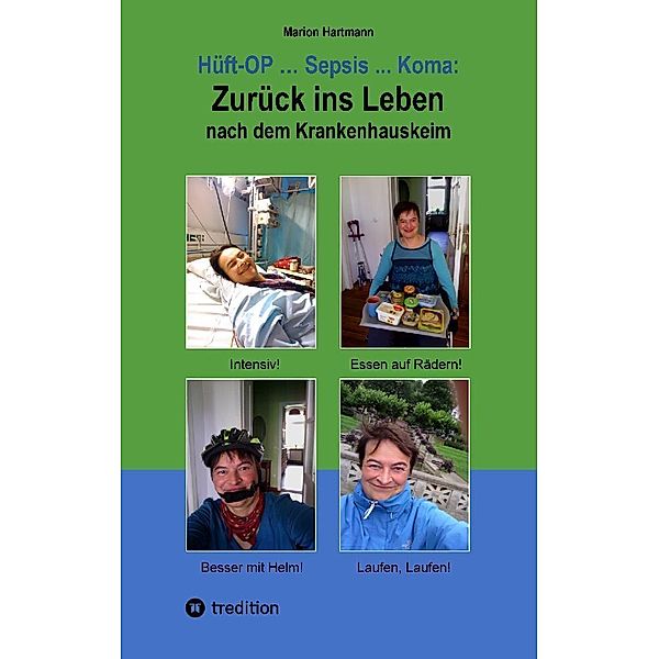 Hüft-OP ... Sepsis ... Koma: Zurück ins Leben nach dem Krankenhauskeim, Marion Hartmann