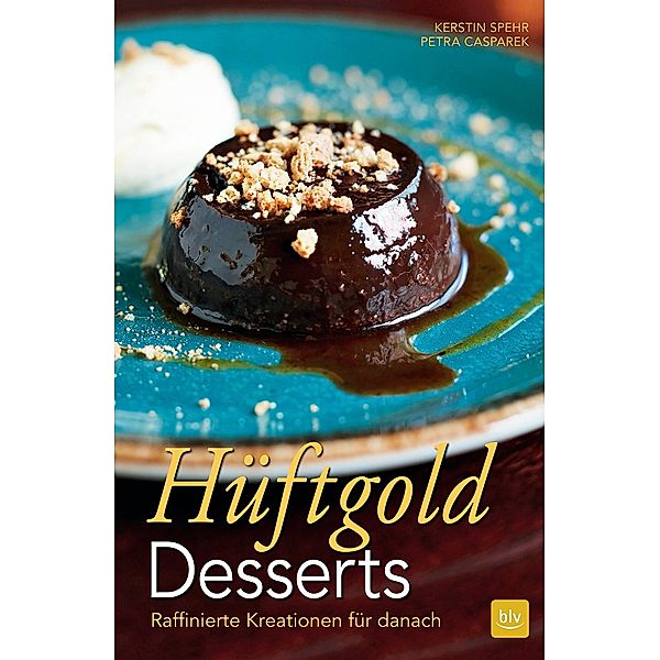 Hüftgold Desserts, Kerstin Spehr, Petra Casparek