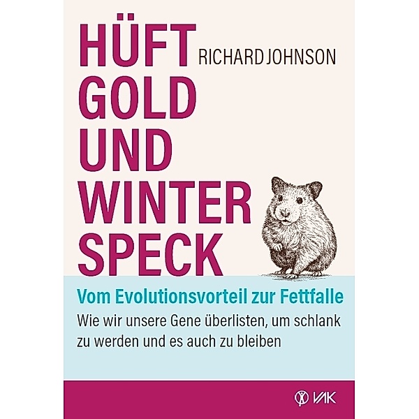 Hüftgold und Winterspeck - vom Evolutionsvorteil zur Fettfalle, Richard Johnson