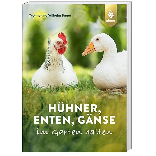 Hühner, Enten, Gänse im Garten halten, Wilhelm Bauer, Yvonne Bauer