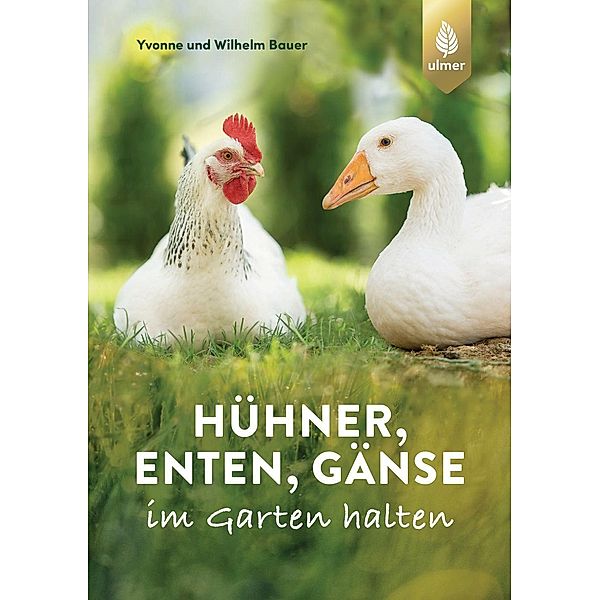 Hühner, Enten, Gänse im Garten halten, Wilhelm Bauer, Yvonne Bauer