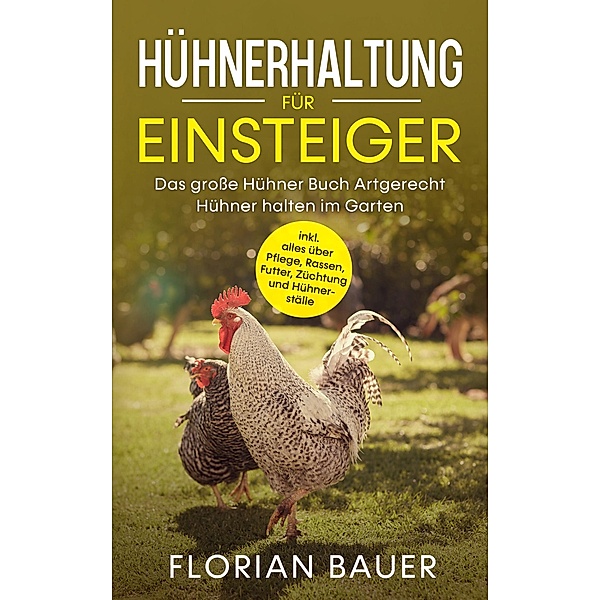 HÜHNERHALTUNG FÜR EINSTEIGER, Florian Bauer