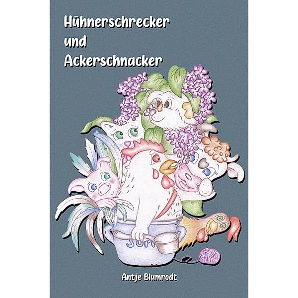 Hühnerschrecker und Ackerschnacker, Antje Blumrodt