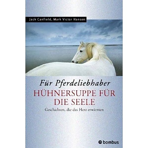 Hühnersuppe für die Seele - für Pferdeliebhaber, Jack Canfield, Mark Victor Hansen