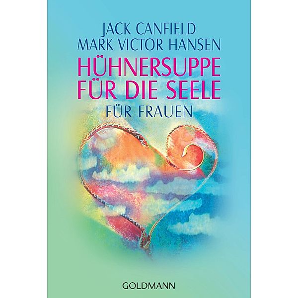 Hühnersuppe für die Seele / Goldmanns Taschenbücher Bd.21546, Jack Canfield, Mark Victor Hansen