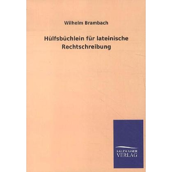 Hülfsbüchlein für lateinische Rechtschreibung, Wilhelm Brambach