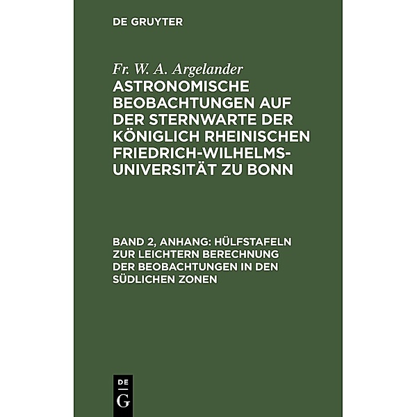 Hülfstafeln zur leichtern Berechnung der Beobachtungen in den südlichen Zonen, Fr. W. A. Argelander