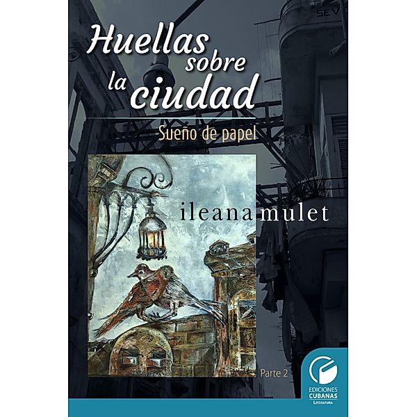 Huellas sobre la ciudad Parte II, Ileana Mulet Batista