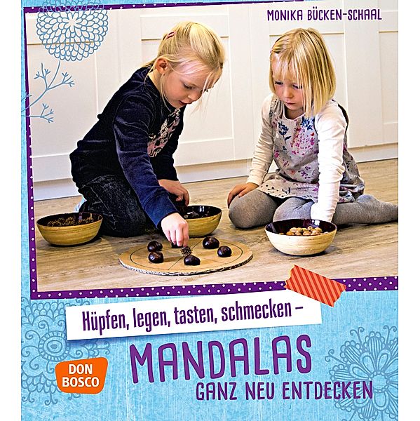 Hüpfen, legen, tasten, schmecken - Mandalas ganz neu entdecken, Monika Bücken-Schaal