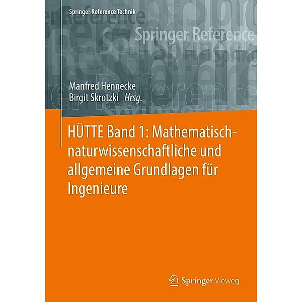 HÜTTE Band 1: Mathematisch-naturwissenschaftliche und allgemeine Grundlagen für Ingenieure / Springer Reference Technik