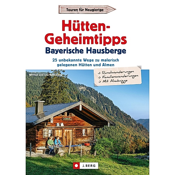 Hütten-Geheimtipps Bayerische Hausberge, Wilfried Bahnmüller, Lisa Bahnmüller