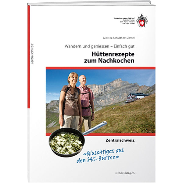 Hüttenrezepte zum Nachkochen - Zentralschweiz, Monica Schulthess Zettel