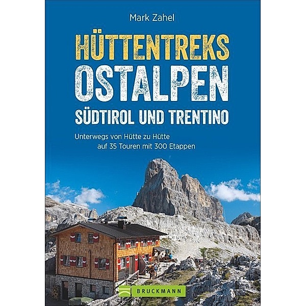 Hüttentreks Ostalpen - Südtirol und Trentino, Mark Zahel