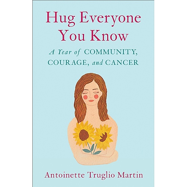 Hug Everyone You Know, Antoinette Truglio Martin