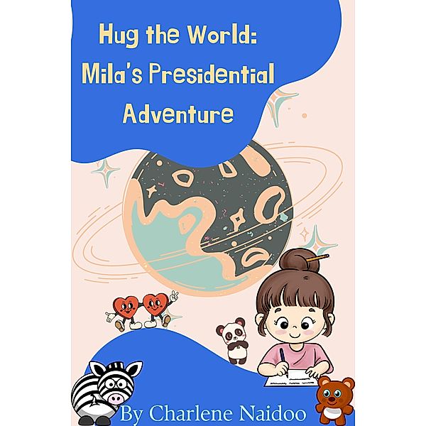 Hug the World: Mila's Presidential Adventure, Charlene Naidoo