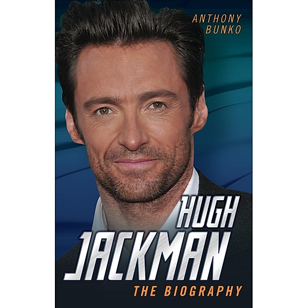 Hugh Jackman - The Biography, Anthony Bunko