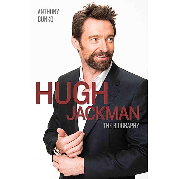 Hugh Jackman - The Biography, Anthony Bunko